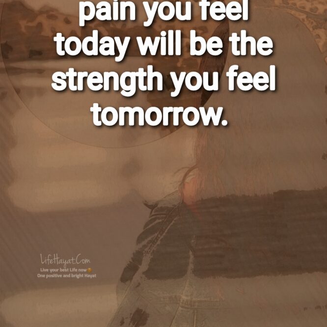 The Pain You Feel Today- Life Quote