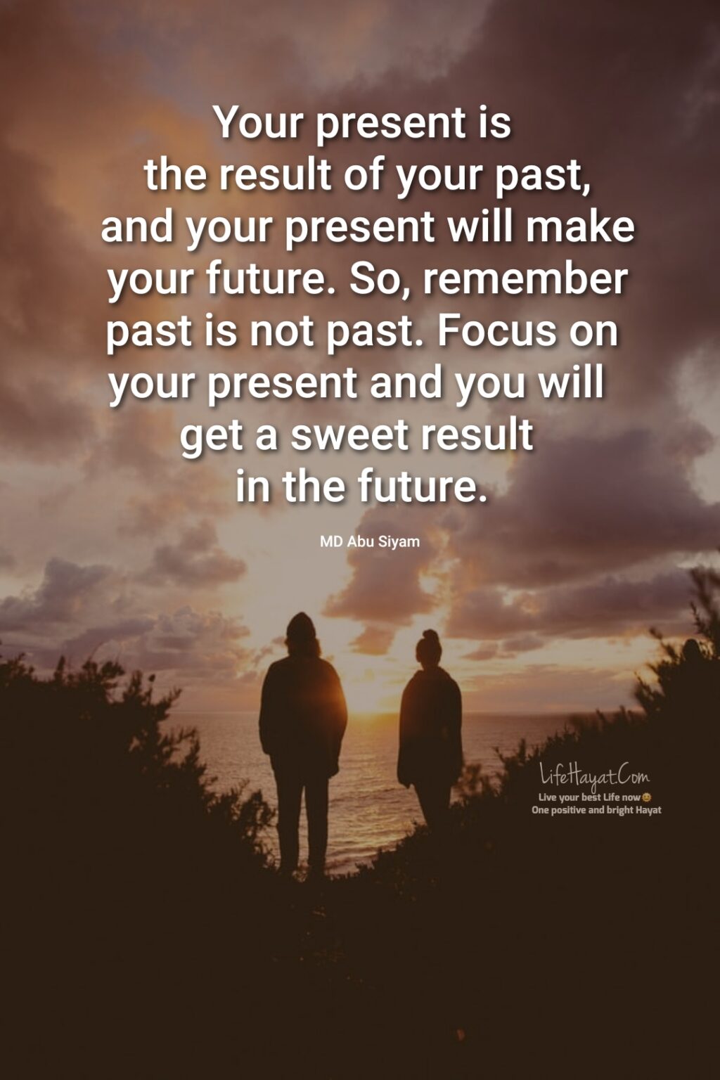 Your Present Is The Result Of Your Past - Best Life Hayat