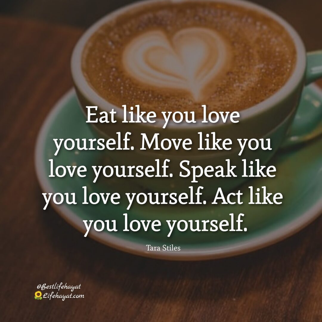 Eat Like You Love Yourself - Quotes Of The Day - Best Life Hayat