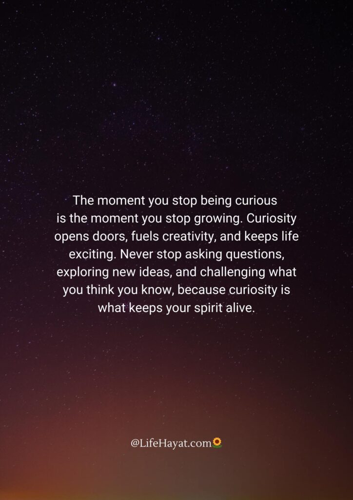 The moment you stop being curious